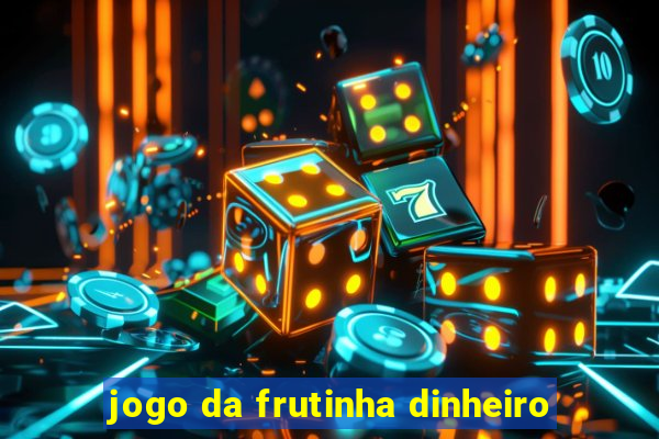 jogo da frutinha dinheiro